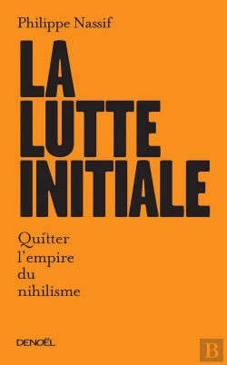 Bertrand.pt - La Lutte Initiale (Quitter L'Empire Du Nihilisme)