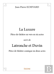 La Luxure Piece De Theatre En Vers En Six Actes Suivi De Latronche Et Duvin Piece De Theatre Comique
