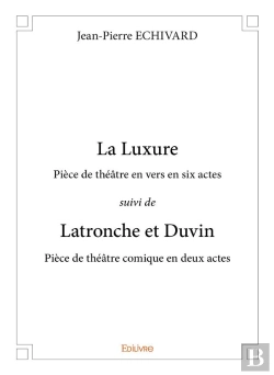 Bertrand.pt - La Luxure Piece De Theatre En Vers En Six Actes Suivi De Latronche Et Duvin Piece De Theatre Comique