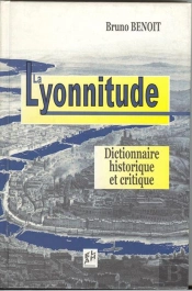 La Lyonnitude - Dictionnaire Critique Et Historique