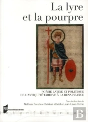 La Lyre Et La Pourpre ; Poésie Latine Et Politique De L'Antiquité Tardive À La Renaissance