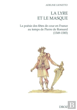 Bertrand.pt - La Lyre Et Le Masque : La Poésie Des Fêtes De Cour En France Au Temps De Pierre De Ronsard (1549-1585)