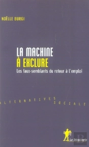 La Machine À Exclure ; Les Faux-Semblants Du Retour À L'Emploi