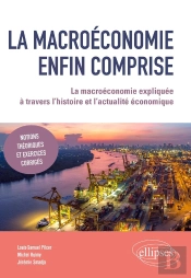 La Macroéconomie Enfin Comprise : La Macroéconomie Expliquée À Travers L'Histoire Et L'Actualité Économique