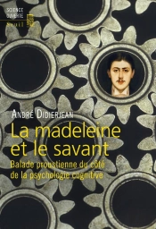 La Madeleine Et Le Savant ; Balade Proustienne Du Côté De La Psychologie Cognitive