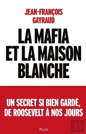 La Mafia Et La Maison Blanche : Un Secret Si Bien Gardé, De Roosevelt À Nos Jours