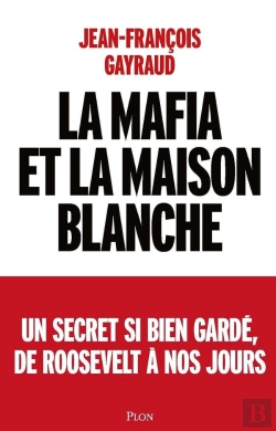 Bertrand.pt - La Mafia Et La Maison Blanche : Un Secret Si Bien Gardé, De Roosevelt À Nos Jours