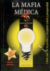 La Mafia Médica: Cómo Salir Con Vida De La Prueba Y Recuperar Salud Y Prosperidad