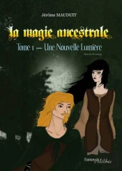 La Magie Ancestrale - T.1 : Une Nouvelle