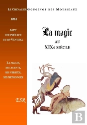 La Magie Au Xixe Siècle, Ses Agents, Ses Vérités, Ses Mensonges