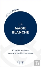 La Magie Blanche : 30 Rituels Modernes Issus De La Tradition Ancestrale