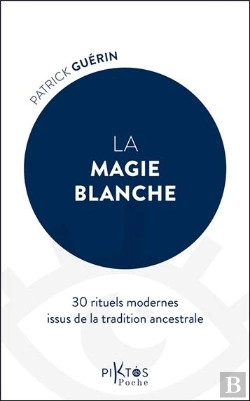 Bertrand.pt - La Magie Blanche : 30 Rituels Modernes Issus De La Tradition Ancestrale