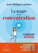 La Magie De La Concentration ; Un Parcours Ludique Et Initiatique