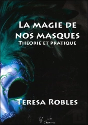 La Magie De Nos Masques ; Théorie Et Pratique