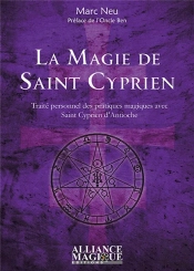 La Magie De Saint Cyprien ; Traité Personnel Des Pratiques Magiques Avec Saint Cyprien D'Antioche