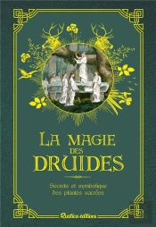 La Magie Des Druides :  Secrets Et Symbolique Des Plantes Sacrées