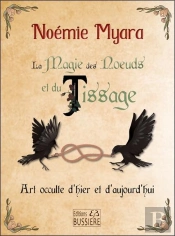La Magie Des Noeuds Et Du Tissage : Art Occulte D'Hier Et D'Aujourd'Hui