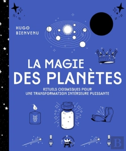 Bertrand.pt - La Magie Des Planètes : Rituels Cosmiques Pour Une Transformation Intérieure Puissante