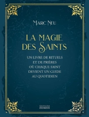 La Magie Des Saints : Un Livre De Rituels Et De Prières Où Chaque Saint Devient Un Guide Au Quotidien