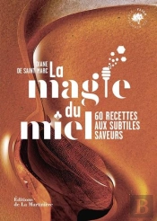 La Magie Du Miel : 60 Recettes Aux Subtiles Saveurs