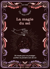 La Magie Du Sel : 20 Rituels Pour Se Protéger, Purifier Et Prendre Soin De Soi