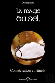 La Magie Du Sel - Consecration Et Rituels