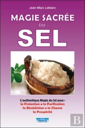 La Magie Sacrée Du Sel : L'Authentique Magie Du Sel Pour ; La Protection, La Purification, Bénédiction