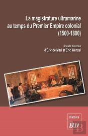 La Magistrature Ultramarine Au Temps Du Premier Empire Colonial (1500-1800)