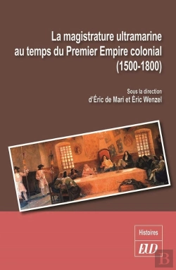 Bertrand.pt - La Magistrature Ultramarine Au Temps Du Premier Empire Colonial (1500-1800)