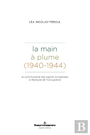 La Main À Plume (1940-1944) : Le Communisme Des Esprits Surréalistes À L'Épreuve De L'Occupation