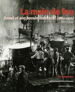 Bertrand.pt - La Main De Feu : Fumel Et Son Bassin Industriel (1870-1970)