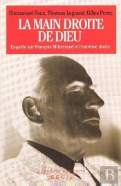 La Main Droite De Dieu. Enquete Sur Francois Mitterrand Et L'Extreme Droite