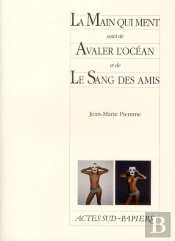La Main Qui Ment, Suivi De : Avaler L'Ocean, Et De : Le Sang Des Amis