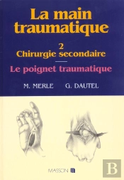 La Main Traumatique. Tome 2. Chirurgie Secondaire, Le Poignet Traumatique : Chirurgie Secondaire