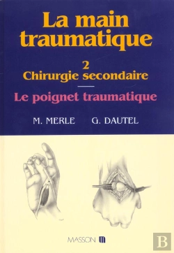 Bertrand.pt - La Main Traumatique. Tome 2. Chirurgie Secondaire, Le Poignet Traumatique : Chirurgie Secondaire