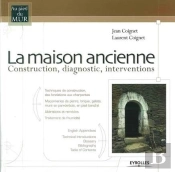 La Maison Ancienne. Construction, Diagnostic, Interventions