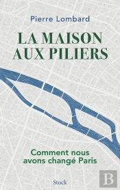 La Maison Aux Piliers : Comment Nous Avons Changé Paris