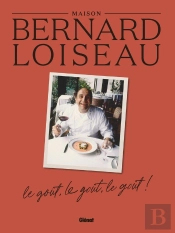 La Maison Bernard Loiseau : Le Goût, Le Goût, Le Goût