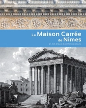 La Maison Carrée De Nîmes ; Un Chef-D'Oeuvre D'Architecture Romaine