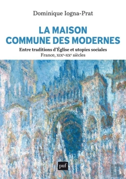 Bertrand.pt - La Maison Commune Des Modernes, Entre Traditions D'Église Et Utopies Sociales : France, Xixe-Xxe Siècles