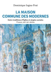 La Maison Commune Des Modernes, Entre Traditions D'Église Et Utopies Sociales : France, Xixe-Xxe Siècles