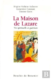 La Maison De Lazare : Vie Spirituelle Et Guérison