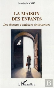 La Maison Des Enfants ; Des Chemins D'Enfances Douloureuses
