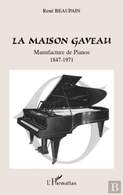 Bertrand.pt - La Maison Gaveau ; Manufacture De Pianos (1847-1971)