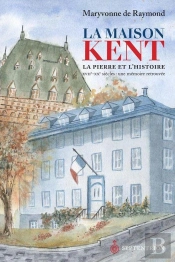 La Maison Kent ; La Pierre Et L'Histoire ; Xvii-Xx Siècles ; Une Mémoire Retrouvée