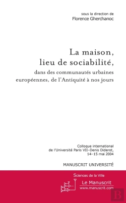 Bertrand.pt - La Maison, Lieu De Sociabilité, Dans Des Communautés Urbaines Européennes De L'Antiquité À Nos Jours