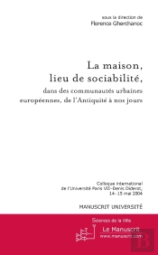 La Maison, Lieu De Sociabilité, Dans Des Communautés Urbaines Européennes De L'Antiquité À Nos Jours