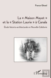 La 'Maison Mayet' Et La 'Station Laurie' À Canala ; Étude Historico-Architecturale En Nouvelle-Calédonie