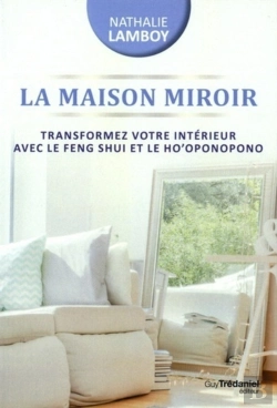 Bertrand.pt - La Maison Miroir ; Transformer Sa Vie De L'Intérieur Avec Le Feng Shui Et Ho'Oponopono
