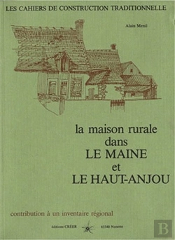 Bertrand.pt - La Maison Rurale Dans Le Maine Et Le Haut-Anjou ; Contribution À Un Inventaire Régional